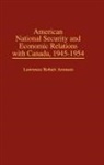 Lawrence R. Aronsen, Lawrence Robert Aronsen - American National Security and Economic Relations with Canada, 1945-1954