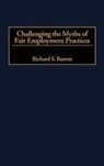 Richard S. Barrett, Barrett Richard S. - Challenging the Myths of Fair Employment Practices