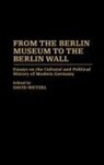 Wetzel David, David Wetzel - From the Berlin Museum to the Berlin Wall