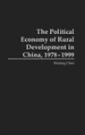 Weixing Chen, Chen Weixing - The Political Economy of Rural Development in China, 1978-1999
