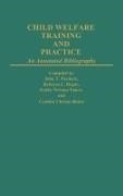 Cynthia Baker,  Baker Cynthia C., Rebecca Hegar,  Hegar Rebecca L., Kathy Nance,  Nance Kathy - Child Welfare Training and Practice - An Annotated Bibliography