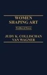 Judith K. Van Wagner, Judith van Wagner - Women Shaping Art