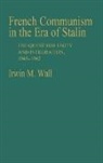 Irwin M. Wall, Wall Irwin M. - French Communism in the Era of Stalin