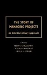 Frank T. Anbari, Anbari Frank T., Elias G. Carayannis, Young Hoon Kwak - The Story of Managing Projects
