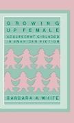 Barbara Anne White,  White Barbara A. - Growing Up Female - Adolescent Girlhood in American Fiction