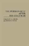 Mohammed E. Ahrari, Ahrari Mohammed E., Noyes James, M. E. Ahrari, James H. Noyes - The Persian Gulf After the Cold War