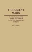 Ian R. Tyrrell,  Tyrrell Ian R. - Absent Marx, The - Class Analysis and Liberal History in Twentieth-Century America