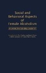H. Paul Chalfant, Lois M. Chalfant, Chalfant Lois M., Carmen Rivera-Worley, Brent Roper - Social and Behavioral Aspects of Female Alcoholism