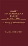 Daniel Calingaert, Calingaert Daniel - Soviet Nuclear Policy Under Gorbachev