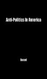 John H. Bunzel, UNKNOWN - Anti-Politics in America