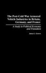 James L. Graves, Graves James L. - The Post-Cold War Armored Vehicle Industries in Britain, Germany, and France