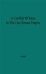 Andras Alfoldi, Andreas Alfoldi, Unknown - A Conflict of Ideas in the Late Roman Empire