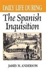 James Anderson, Anderson James M. - Daily Life During the Spanish Inquisition