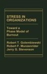 Robert Golembiewski, Robert T. Golembiewski, Jerry Stevenson - Stress in Organizations
