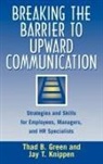Thad B. Green, Green Thad B., Jay Knippen, Jay T. Knippen - Breaking the Barrier to Upward Communication