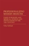Toby Gelfand, Gelfand Toby - Professionalizing Modern Medicine