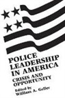 William A. Geller - Police Leadership in America