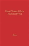 Gordon E. Baker, Unknown - Rural Versus Urban Political Power