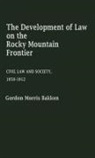 Gordon Morris Bakken, Bakken Gordon Morris - The Development of Law on the Rocky Mountain Frontier