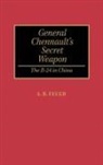 Feuer A. B., Elmer E. Haynes, A. B. Feuer - General Chennault's Secret Weapon