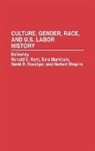 Ronald C Kent, Sara Markham, Roediger David R., Shapiro Herbert, Ronald C. Kent, Sara Markham... - Culture, Gender, Race, and U.S. Labor History
