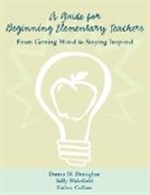 Esther Collins, Collins Esther, Donna Donoghue, Donoghue Donna, Sally Wakefield, Wakefield Sally - A Guide for Beginning Elementary Teachers