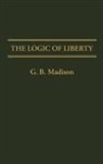 G. B. Madison, Gary Brent Madison, Madison G. - The Logic of Liberty
