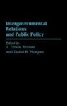 J. Edwin Benton, David R. Morgan - Intergovernmental Relations and Public Policy