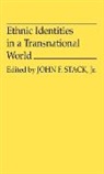 John F. Stack, John F. Jr. Stack - Ethnic Identities in a Transnational World