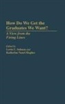 Unknown, Katherine Nouri Hughes, Lewis C. Solmon - How Do We Get the Graduates We Want?