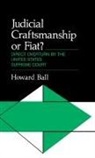 Howard Ball, Unknown - Judicial Craftsmanship or Fiat?