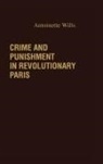 Antoinet Wills - Crime and Punishment in Revolutionary Paris