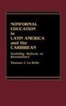 Philip Altbach, Thomas J. La Belle - Nonformal Education in Latin America and the Caribbean