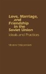Unknown - Love, Marriage, and Friendship in the Soviet Union