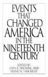 John Findling, Findling John E., Frank Thackeray, Thackeray Frank W. - Events That Changed America in the Nineteenth Century