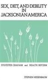 Stephen Nissenbaum, Nissenbaum Stephen - Sex, Diet, and Debility in Jacksonian America