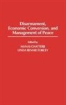 Manas Chatterji, Linda Rennie Forcey, Manas Chatterji, Linda Rennie Forcey - Disarmament, Economic Conversion, and Management of Peace