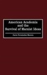 Dario Fernandez-Morera, Daro Fernndez-Morera, Daroio Fernoandez-Morera - American Academia and the Survival of Marxist Ideas