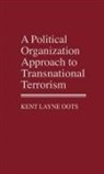 Kent Layne Oots, Kent Layne Oots - A Political Organization Approach to Transnational Terrorism