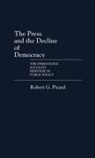 Robert Picard, Robert G. Picard - The Press and the Decline of Democracy