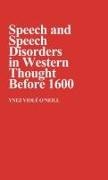 Ynez Viole O Neill, Ynez Viole O'Neill, Ynez Viole O. Neill - Speech and Speech Disorders in Western Thought before 1600