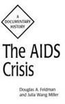 Douglas Feldman, Feldman Douglas A., Julia Miller - The AIDS Crisis