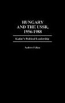 Andrew Felkay, Felkay Andrew - Hungary and the USSR, 1956-1988
