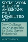 John T. PH. D . Pardeck, Pardeck John T. - Social Work After the Americans With Disabilities Act