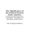 Julie Williams - The Significance of the Printed Word in Early America