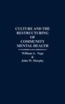 John W. Murphy, William Vega - Culture and the Restructuring of Community Mental Health