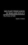 Stephen Cimbala, Cimbala Stephen J. - Military Persuasion in War and Policy