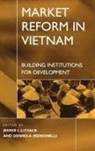 Jennie I. Litvack, Dennis A. Rondinelli - Market Reform in Vietnam