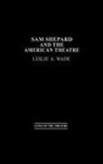 Unknown, Les Wade, Les A. Wade, Leslie A. Wade - Sam Shepard and the American Theatre