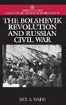 Rex Wade, Wade Rex A. - The Bolshevik Revolution and Russian Civil War